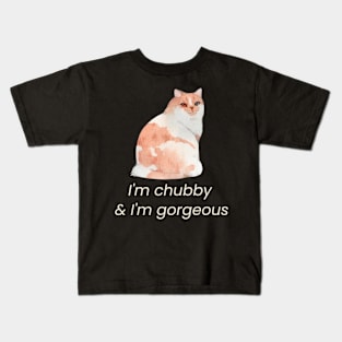 I'm chubby & I'm gorgeous Kids T-Shirt